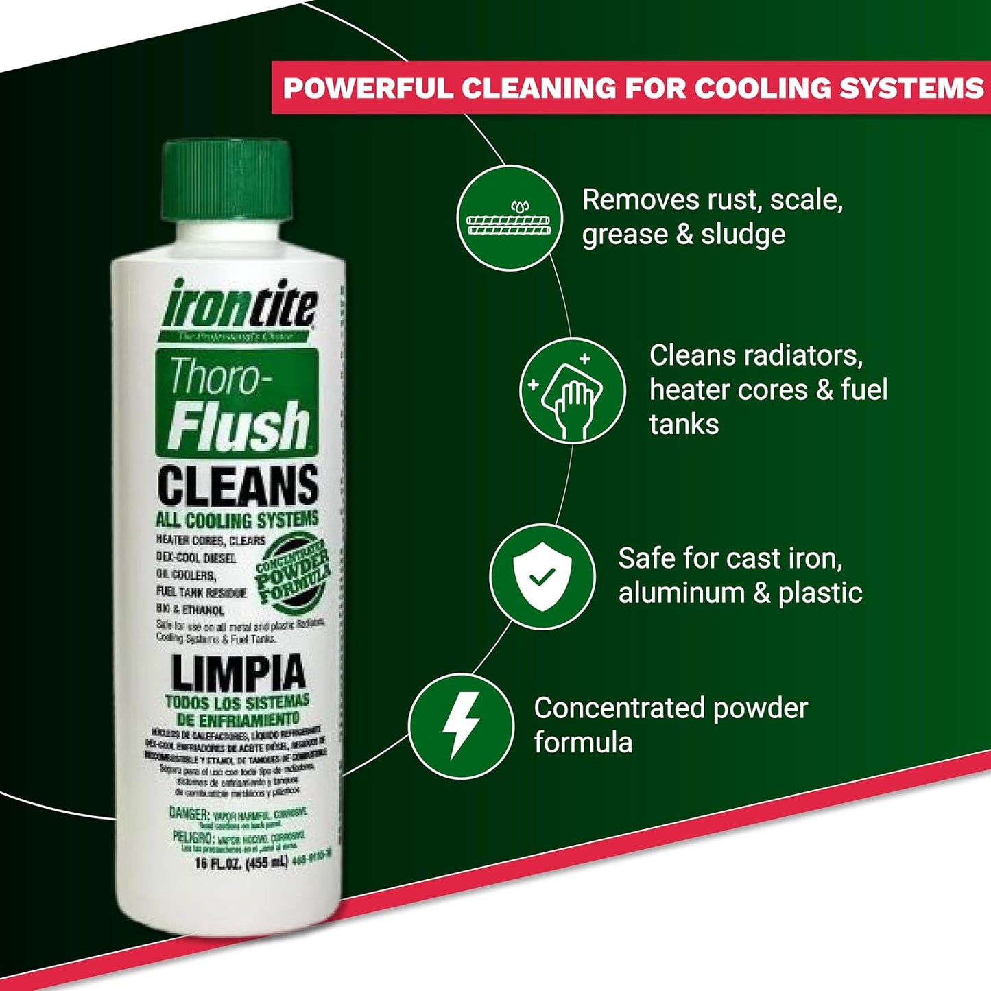 Irontite Thoro-Flush Coolant System Cleaner - Removes Rust, Scale, Oil, Sludge & Gelled Dex-Cool - 16oz Powder - Cleans Cooling Systems, Restores Coolant Flow, Safe for Cast Iron, Aluminum & Plastic
